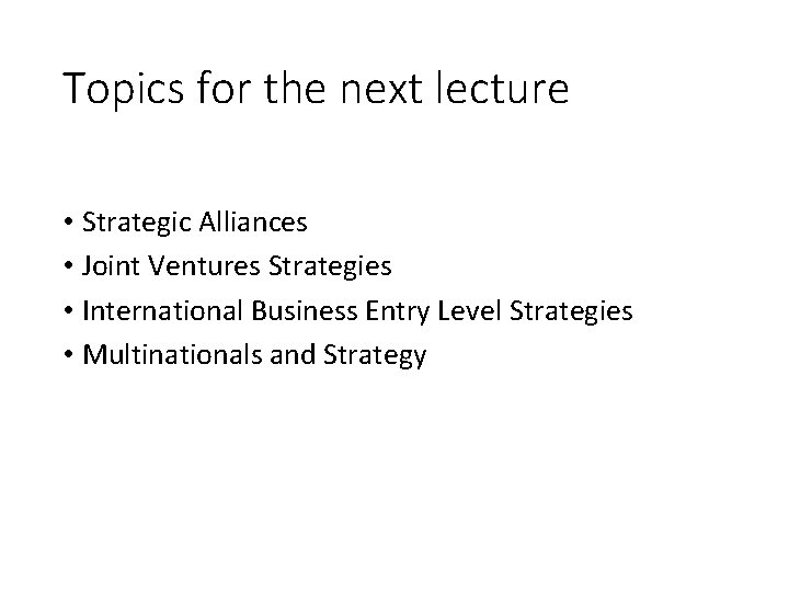 Topics for the next lecture • Strategic Alliances • Joint Ventures Strategies • International