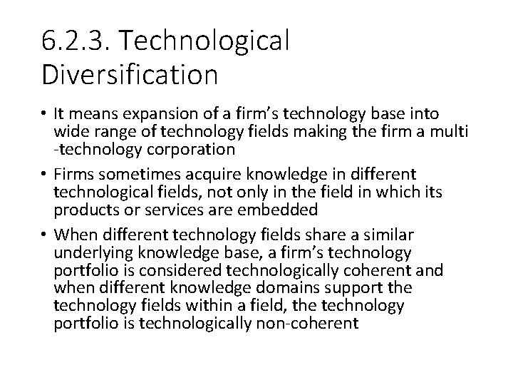 6. 2. 3. Technological Diversification • It means expansion of a firm’s technology base