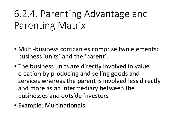 6. 2. 4. Parenting Advantage and Parenting Matrix • Multi-business companies comprise two elements:
