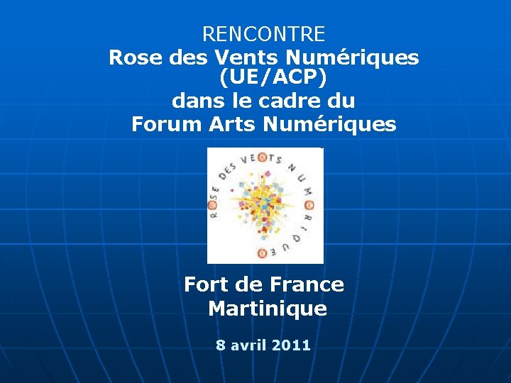 RENCONTRE Rose des Vents Numériques (UE/ACP) dans le cadre du Forum Arts Numériques Fort