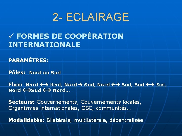 2 - ECLAIRAGE ü FORMES DE COOPÉRATION INTERNATIONALE PARAMÉTRES: Pôles: Nord ou Sud Flux: