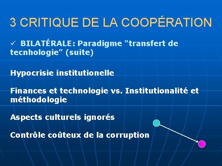 3 CRITIQUE DE LA COOPÉRATION ü BILATÉRALE: Paradigme “transfert de tecnhologie” (suite) Hypocrisie institutionelle