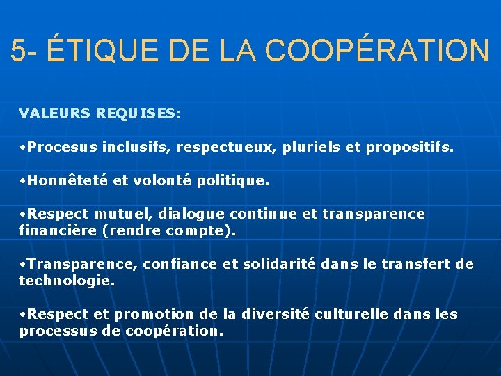 5 - ÉTIQUE DE LA COOPÉRATION VALEURS REQUISES: • Procesus inclusifs, respectueux, pluriels et