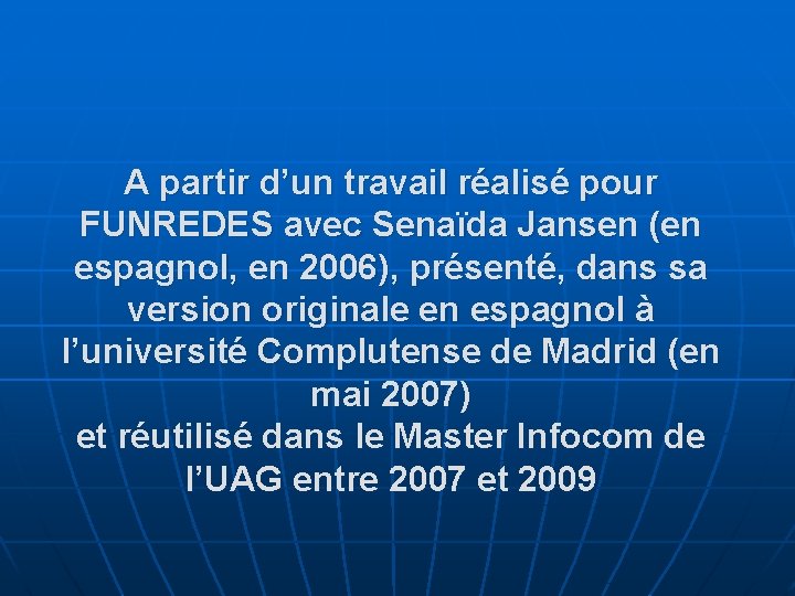 A partir d’un travail réalisé pour FUNREDES avec Senaïda Jansen (en espagnol, en 2006),