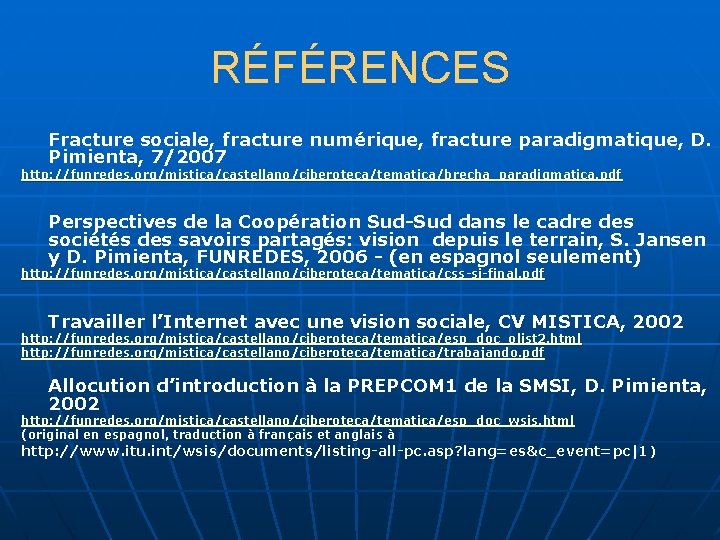 RÉFÉRENCES Fracture sociale, fracture numérique, fracture paradigmatique, D. Pimienta, 7/2007 http: //funredes. org/mistica/castellano/ciberoteca/tematica/brecha_paradigmatica. pdf
