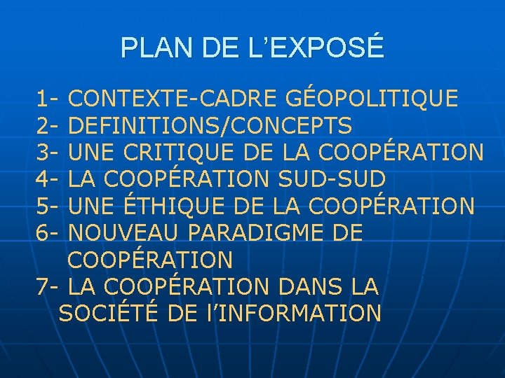 PLAN DE L’EXPOSÉ 123456 - CONTEXTE-CADRE GÉOPOLITIQUE DEFINITIONS/CONCEPTS UNE CRITIQUE DE LA COOPÉRATION SUD-SUD