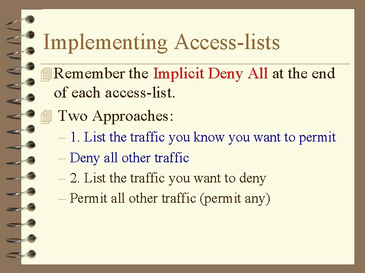 Implementing Access-lists 4 Remember the Implicit Deny All at the end of each access-list.