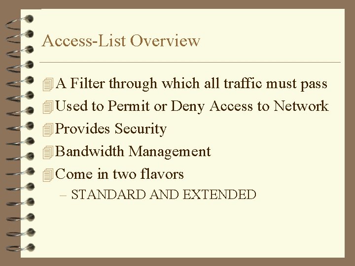 Access-List Overview 4 A Filter through which all traffic must pass 4 Used to