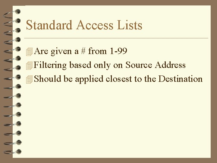 Standard Access Lists 4 Are given a # from 1 -99 4 Filtering based