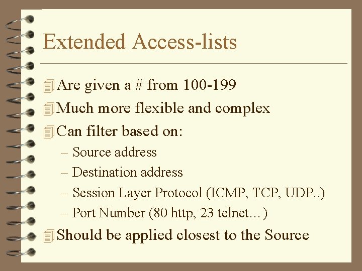 Extended Access-lists 4 Are given a # from 100 -199 4 Much more flexible