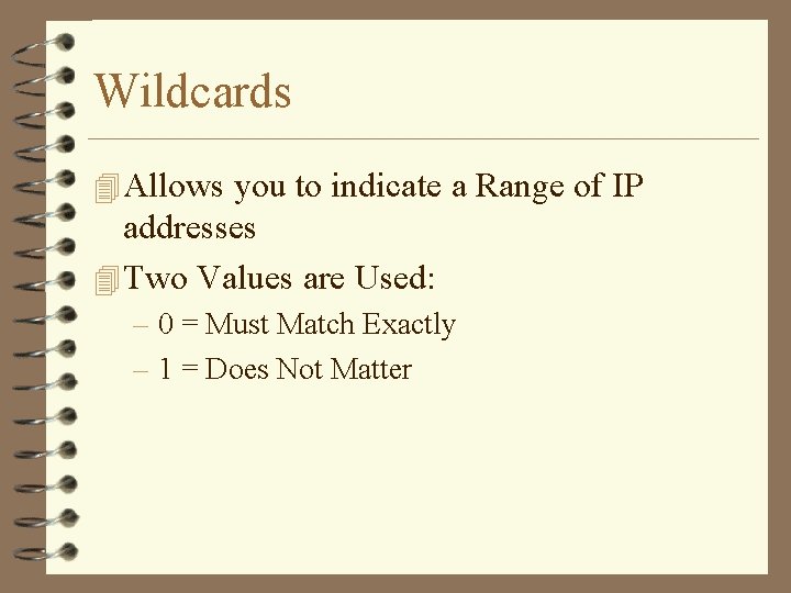 Wildcards 4 Allows you to indicate a Range of IP addresses 4 Two Values