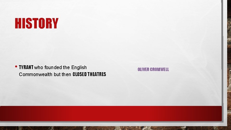 HISTORY • TYRANT who founded the English Commonwealth but then CLOSED THEATRES OLIVER CROMWELL