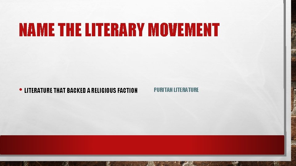 NAME THE LITERARY MOVEMENT • LITERATURE THAT BACKED A RELIGIOUS FACTION PURITAN LITERATURE 