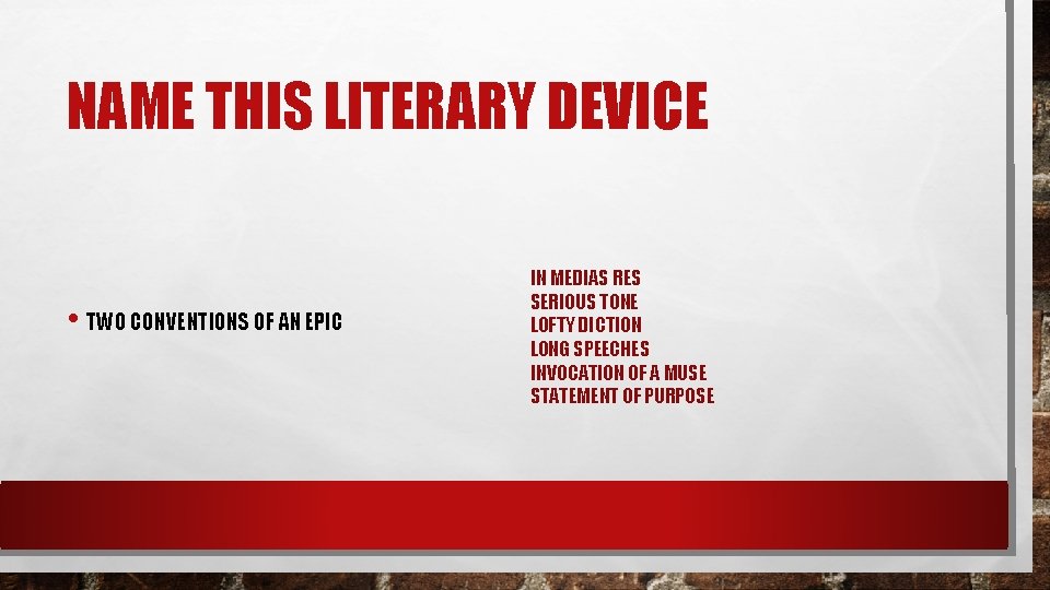 NAME THIS LITERARY DEVICE • TWO CONVENTIONS OF AN EPIC IN MEDIAS RES SERIOUS