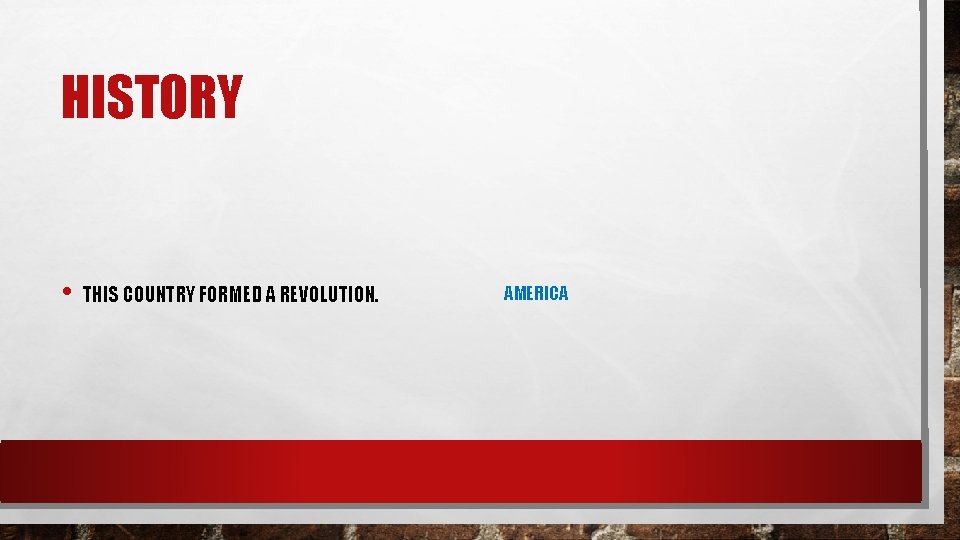 HISTORY • THIS COUNTRY FORMED A REVOLUTION. AMERICA 