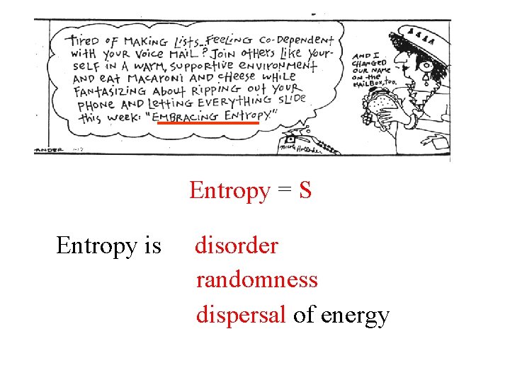 Entropy = S Entropy is disorder randomness dispersal of energy 