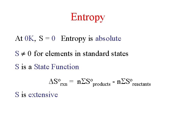 Entropy At 0 K, S = 0 Entropy is absolute S 0 for elements