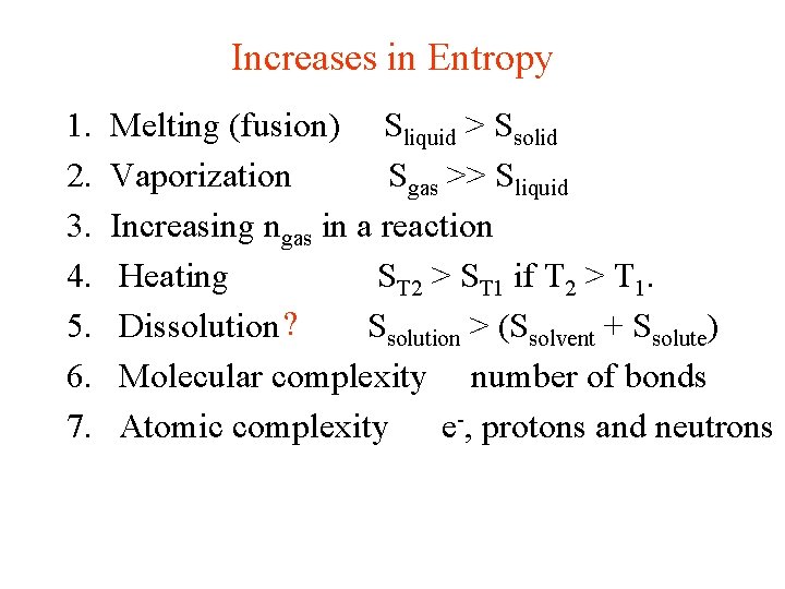 Increases in Entropy 1. 2. 3. 4. 5. 6. 7. Melting (fusion) Sliquid >