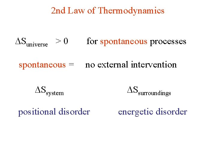 2 nd Law of Thermodynamics Suniverse > 0 spontaneous = for spontaneous processes no