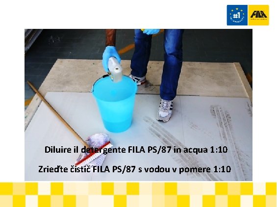 Diluire il detergente FILA PS/87 in acqua 1: 10 Zrieďte čistič FILA PS/87 s