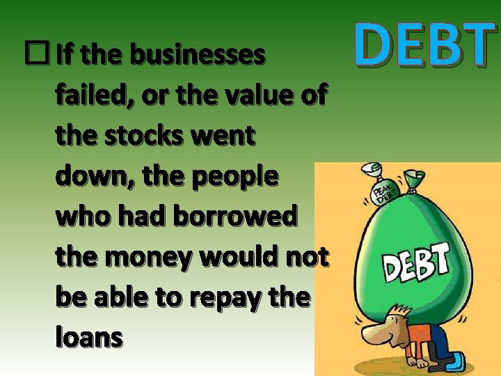 � If the businesses failed, or the value of the stocks went down, the