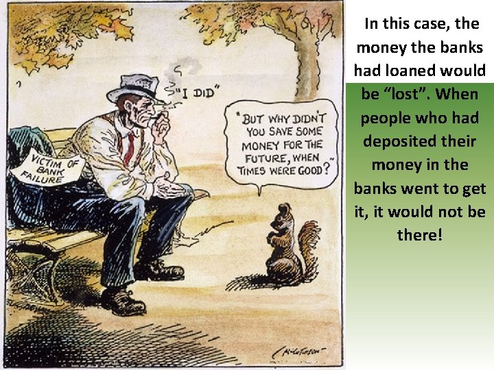 In this case, the money the banks had loaned would be “lost”. When people