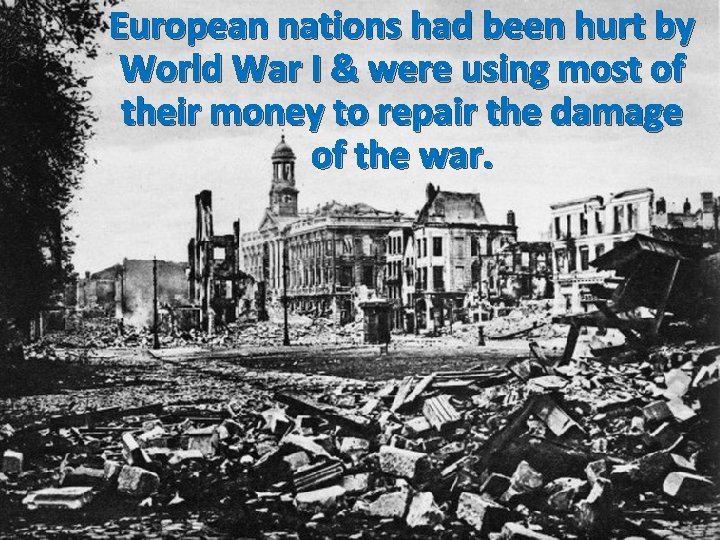 European nations had been hurt by World War I & were using most of