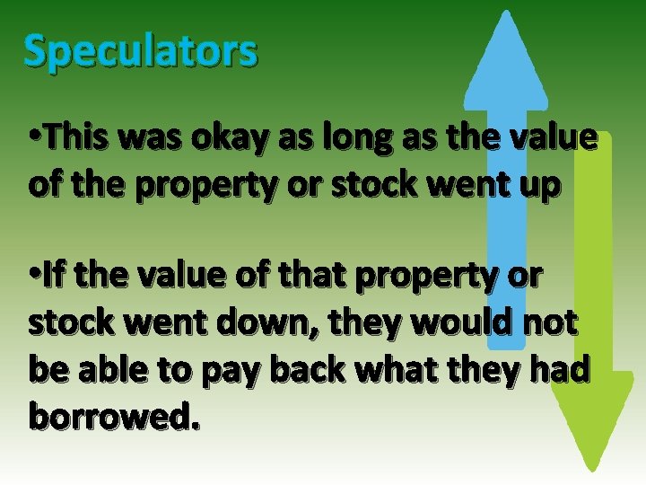 Speculators • This was okay as long as the value of the property or