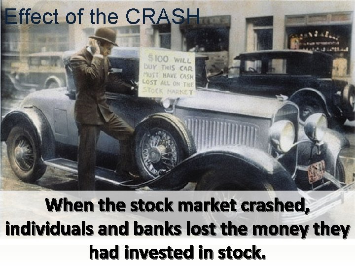 Effect of the CRASH When the stock market crashed, individuals and banks lost the