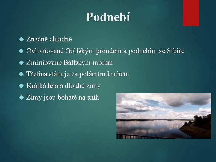 Podnebí Značně chladné Ovlivňované Golfským proudem a podnebím ze Sibiře Zmírňované Baltským mořem Třetina