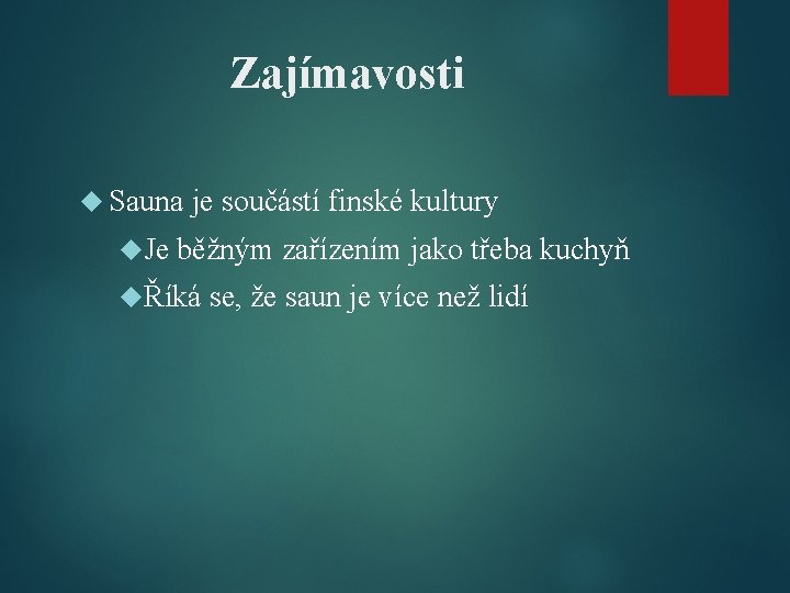 Zajímavosti Sauna Je je součástí finské kultury běžným zařízením jako třeba kuchyň Říká se,