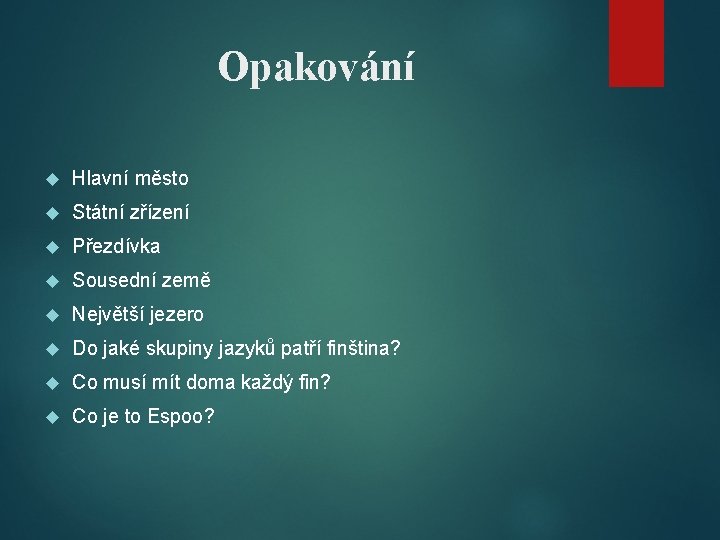 Opakování Hlavní město Státní zřízení Přezdívka Sousední země Největší jezero Do jaké skupiny jazyků