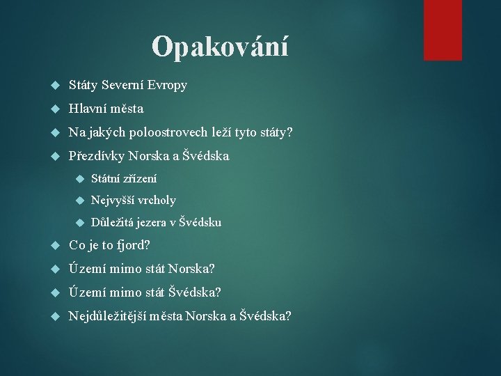 Opakování Státy Severní Evropy Hlavní města Na jakých poloostrovech leží tyto státy? Přezdívky Norska