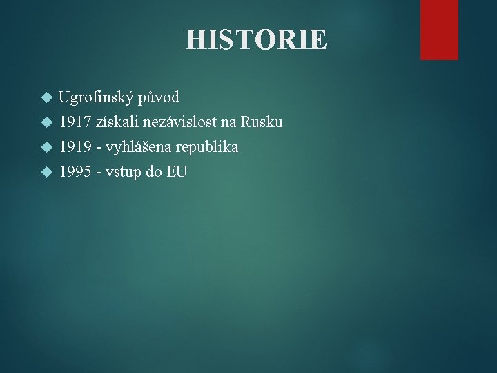 HISTORIE Ugrofinský původ 1917 získali nezávislost na Rusku 1919 - vyhlášena republika 1995 -