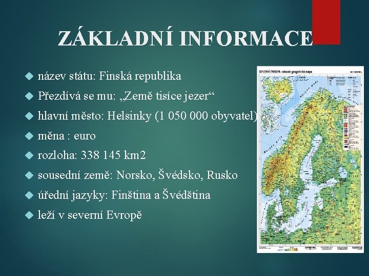 ZÁKLADNÍ INFORMACE název státu: Finská republika Přezdívá se mu: „Země tisíce jezer“ hlavní město: