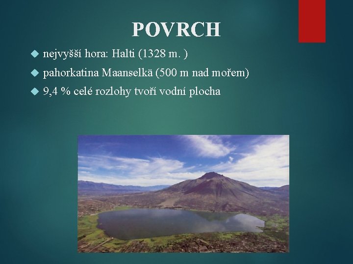 POVRCH nejvyšší hora: Halti (1328 m. ) pahorkatina Maanselkä (500 m nad mořem) 9,