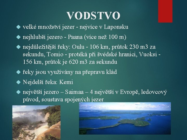 VODSTVO velké množství jezer - nejvíce v Laponsku nejhlubší jezero - Paana (více než