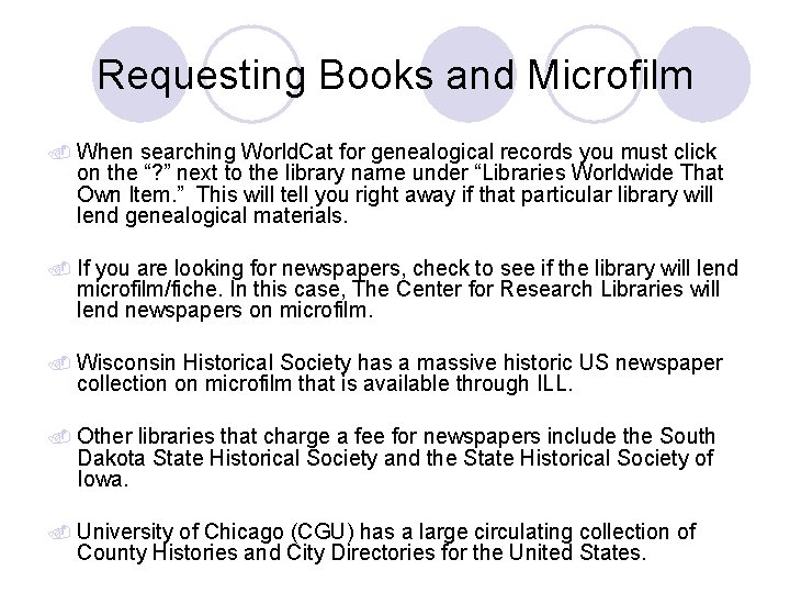 Requesting Books and Microfilm When searching World. Cat for genealogical records you must click Requesting Books and Microfilm When searching World. Cat for genealogical records you must click
