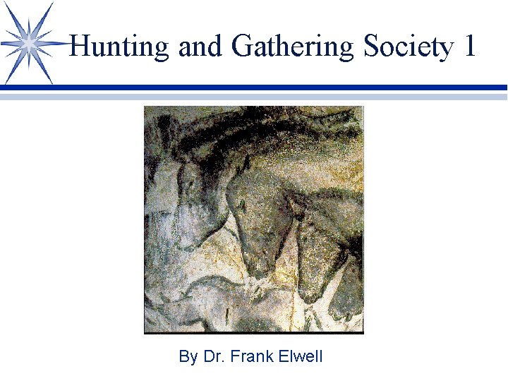 Hunting and Gathering Society 1 By Dr. Frank Elwell 