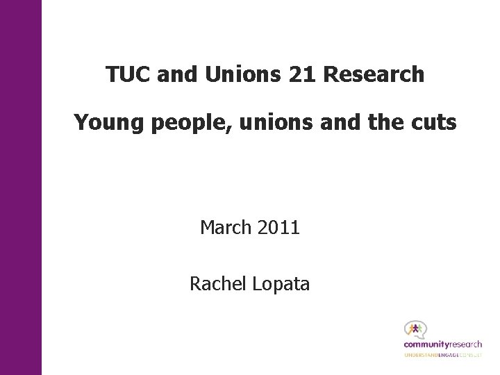 TUC and Unions 21 Research Young people, unions and the cuts March 2011 Rachel