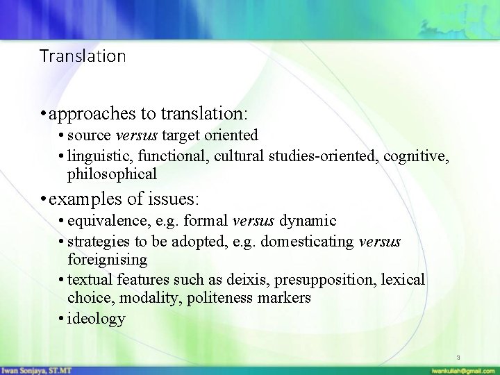 Translation • approaches to translation: • source versus target oriented • linguistic, functional, cultural