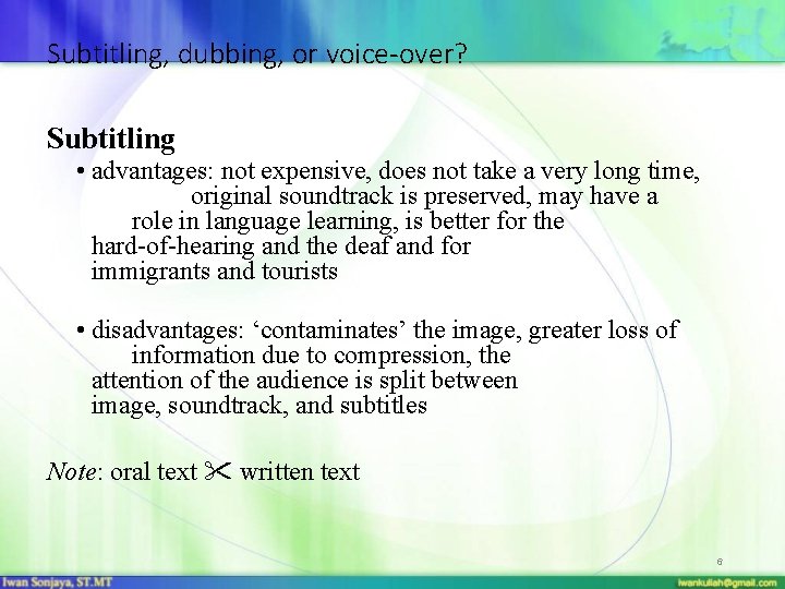 Subtitling, dubbing, or voice-over? Subtitling • advantages: not expensive, does not take a very