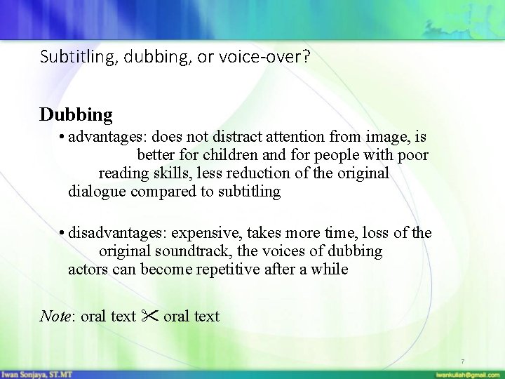 Subtitling, dubbing, or voice-over? Dubbing • advantages: does not distract attention from image, is