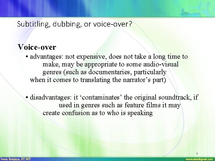 Subtitling, dubbing, or voice-over? Voice-over • advantages: not expensive, does not take a long