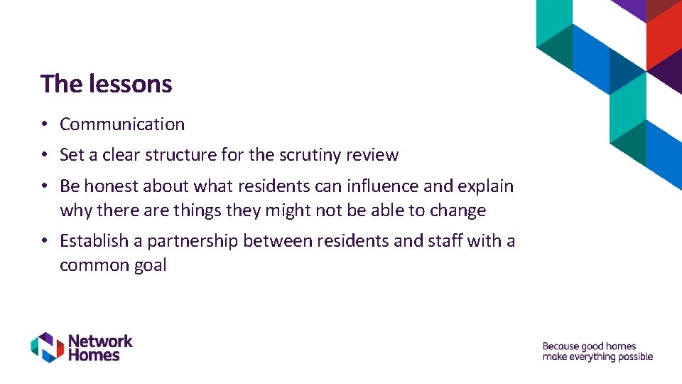 The lessons • Communication • Set a clear structure for the scrutiny review • The lessons • Communication • Set a clear structure for the scrutiny review •