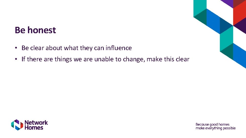 Be honest • Be clear about what they can influence • If there are Be honest • Be clear about what they can influence • If there are
