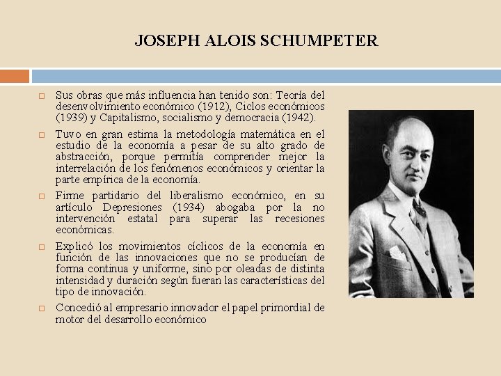 JOSEPH ALOIS SCHUMPETER Sus obras que más influencia han tenido son: Teoría del desenvolvimiento