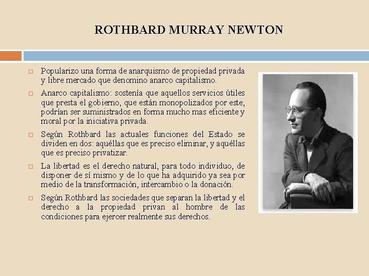ROTHBARD MURRAY NEWTON Popularizo una forma de anarquismo de propiedad privada y libre mercado