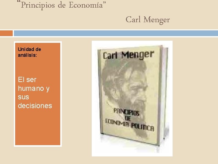 “Principios de Economía” Unidad de análisis: El ser humano y sus decisiones Carl Menger