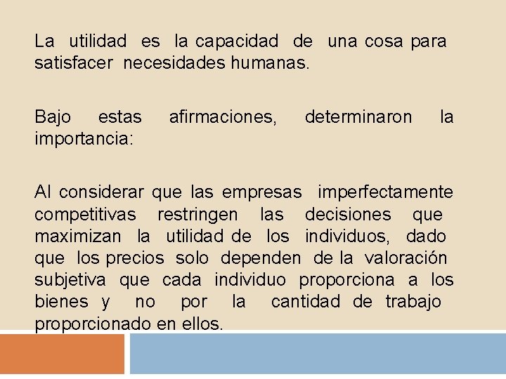 La utilidad es la capacidad de una cosa para satisfacer necesidades humanas. Bajo estas